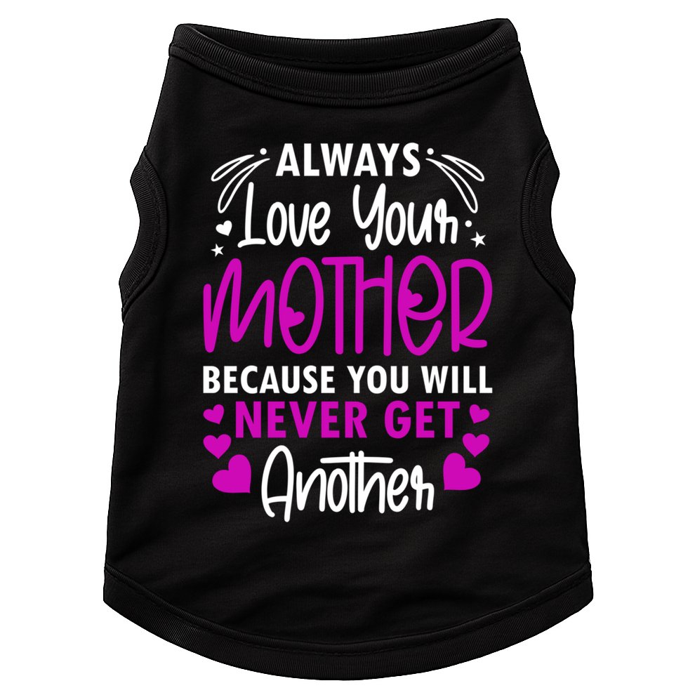 Always Love Your Mother Because You Will - Mother Daughter Gift Doggie Tank