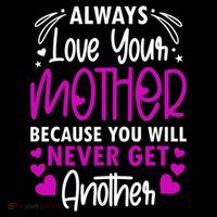 Always Love Your Mother Because You Will - Mother Daughter Gift T-Shirt