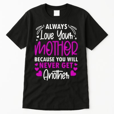 Always Love Your Mother Because You Will - Mother Daughter Gift Tall T-Shirt
