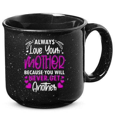 Always Love Your Mother Because You Will - Mother Daughter Gift 15oz Campfire Ceramic Mug