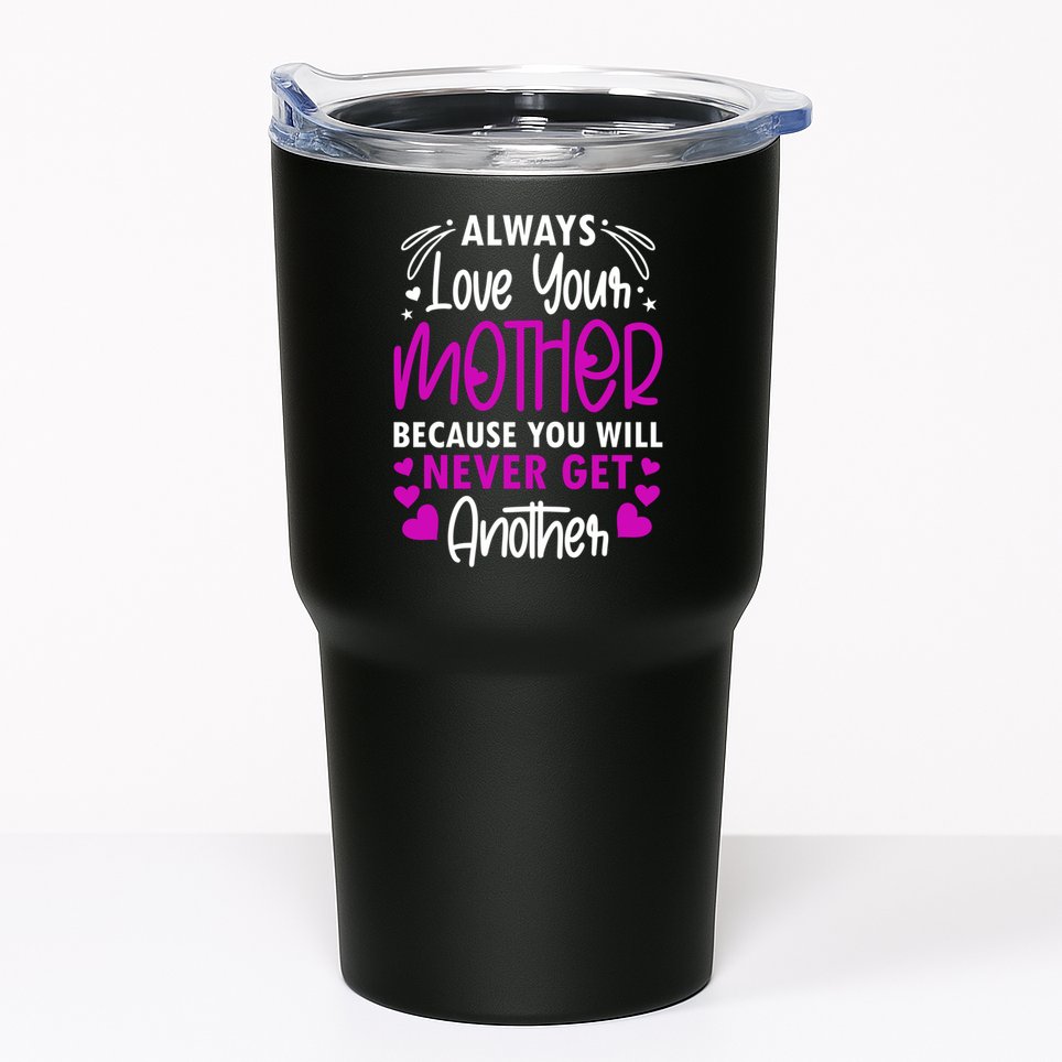Always Love Your Mother Because You Will - Mother Daughter Gift Tumbler