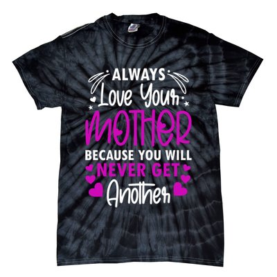 Always Love Your Mother Because You Will - Mother Daughter Gift Tie-Dye T-Shirt