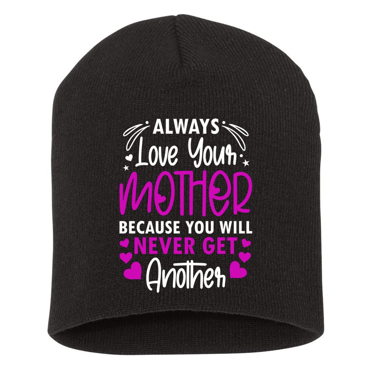 Always Love Your Mother Because You Will - Mother Daughter Gift Short Acrylic Beanie