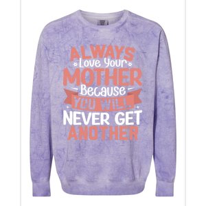 Always Love Your Mother Because You Will Great Gift Mother Daughter Gift Colorblast Crewneck Sweatshirt