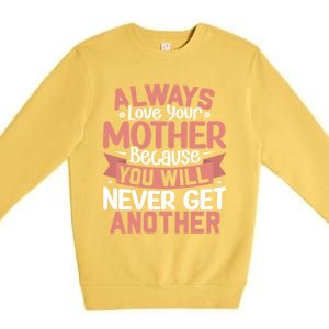 Always Love Your Mother Because You Will Great Gift Mother Daughter Gift Premium Crewneck Sweatshirt