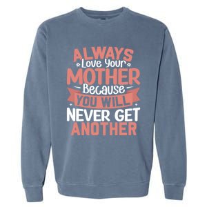 Always Love Your Mother Because You Will Great Gift Mother Daughter Gift Garment-Dyed Sweatshirt