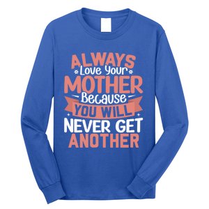 Always Love Your Mother Because You Will Great Gift Mother Daughter Gift Long Sleeve Shirt