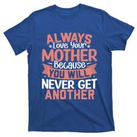 Always Love Your Mother Because You Will Great Gift Mother Daughter Gift T-Shirt