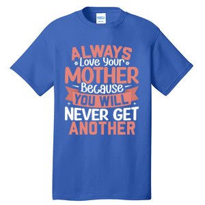 Always Love Your Mother Because You Will Great Gift Mother Daughter Gift Tall T-Shirt