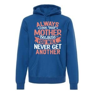 Always Love Your Mother Because You Will Great Gift Mother Daughter Gift Premium Hoodie