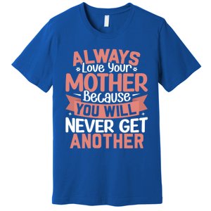 Always Love Your Mother Because You Will Great Gift Mother Daughter Gift Premium T-Shirt