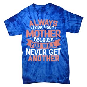 Always Love Your Mother Because You Will Great Gift Mother Daughter Gift Tie-Dye T-Shirt