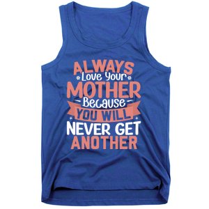 Always Love Your Mother Because You Will Great Gift Mother Daughter Gift Tank Top