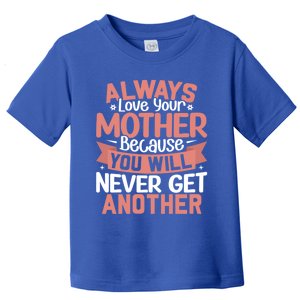 Always Love Your Mother Because You Will Great Gift Mother Daughter Gift Toddler T-Shirt