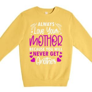 Always Love Your Mother Because You Will Gift Mother Daughter Gift Premium Crewneck Sweatshirt