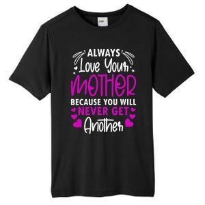 Always Love Your Mother Because You Will Gift Mother Daughter Gift Tall Fusion ChromaSoft Performance T-Shirt