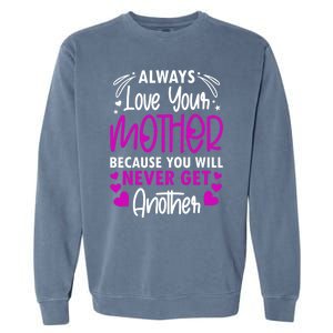 Always Love Your Mother Because You Will Gift Mother Daughter Gift Garment-Dyed Sweatshirt