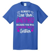 Always Love Your Mother Because You Will Gift Mother Daughter Gift Tall T-Shirt