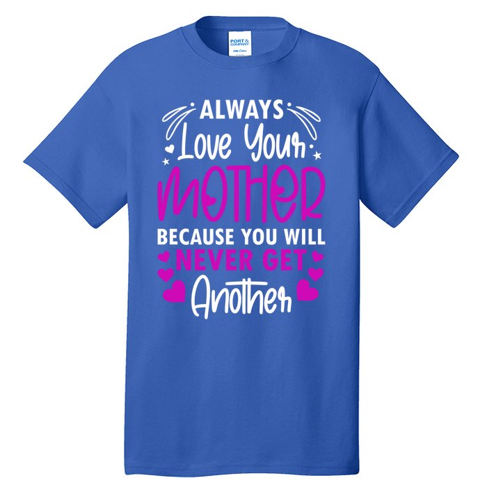 Always Love Your Mother Because You Will Gift Mother Daughter Gift Tall T-Shirt