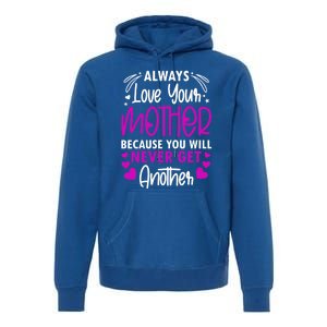 Always Love Your Mother Because You Will Gift Mother Daughter Gift Premium Hoodie