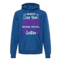 Always Love Your Mother Because You Will Gift Mother Daughter Gift Premium Hoodie