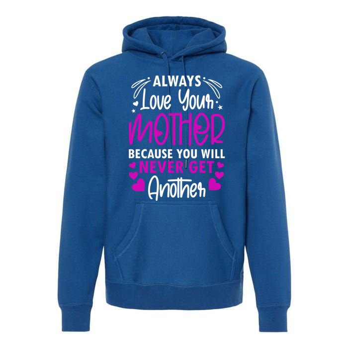 Always Love Your Mother Because You Will Gift Mother Daughter Gift Premium Hoodie