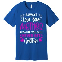 Always Love Your Mother Because You Will Gift Mother Daughter Gift Premium T-Shirt