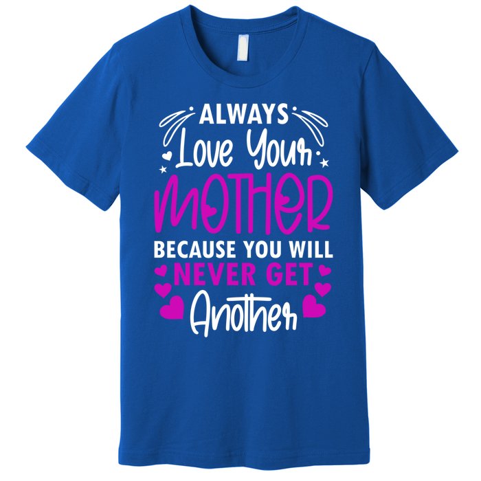 Always Love Your Mother Because You Will Gift Mother Daughter Gift Premium T-Shirt