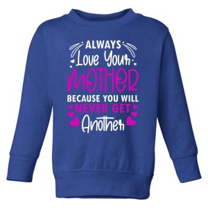 Always Love Your Mother Because You Will Gift Mother Daughter Gift Toddler Sweatshirt