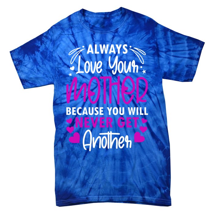 Always Love Your Mother Because You Will Gift Mother Daughter Gift Tie-Dye T-Shirt