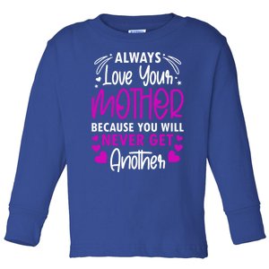 Always Love Your Mother Because You Will Gift Mother Daughter Gift Toddler Long Sleeve Shirt