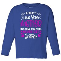 Always Love Your Mother Because You Will Gift Mother Daughter Gift Toddler Long Sleeve Shirt