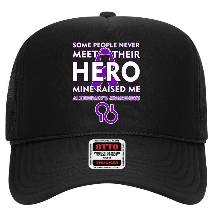 Alzheimer's Some People Never Meet Their Hero Mine Raised Me High Crown Mesh Back Trucker Hat