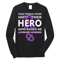 Alzheimer's Some People Never Meet Their Hero Mine Raised Me Long Sleeve Shirt