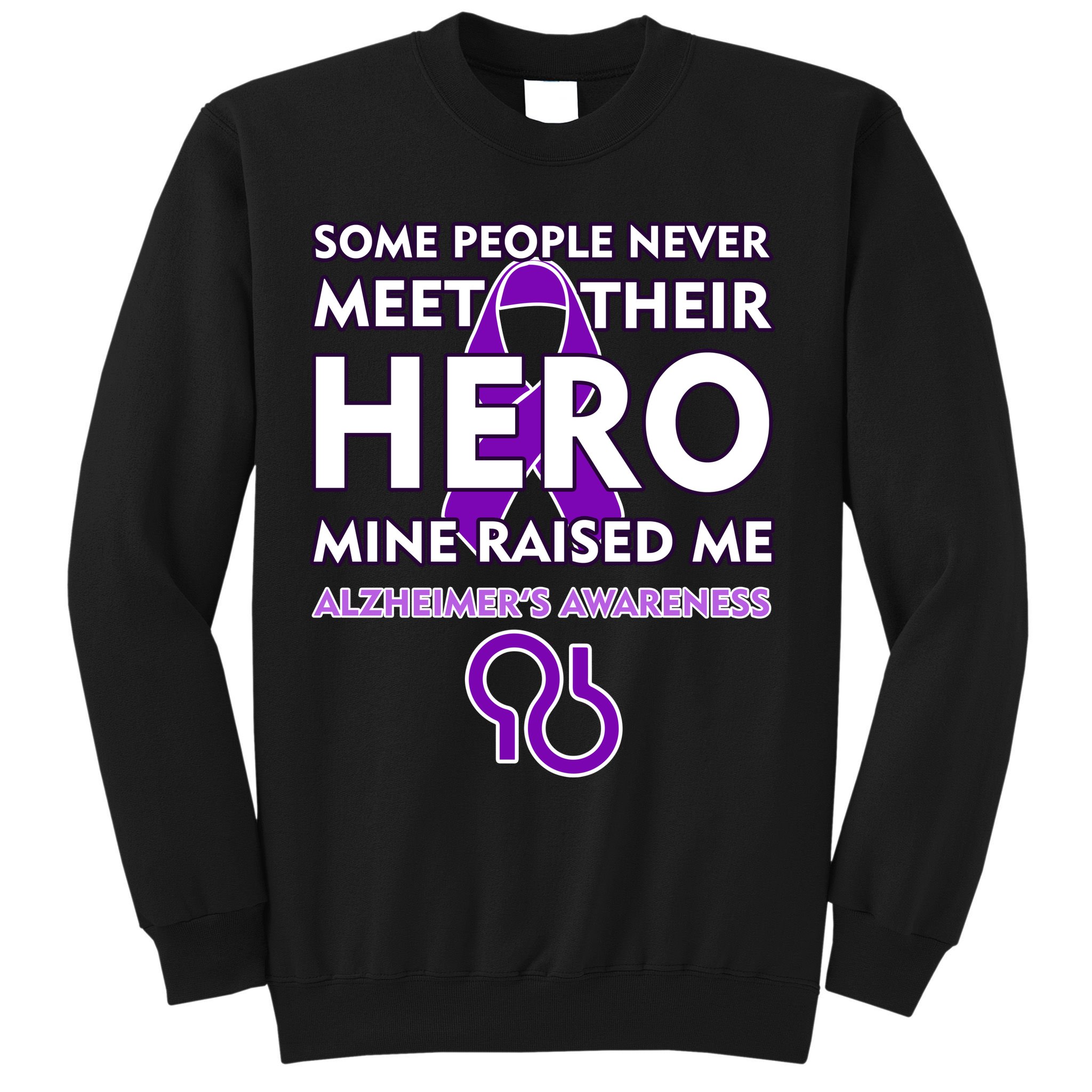 Alzheimer's Some People Never Meet Their Hero Mine Raised Me Sweatshirt