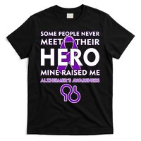 Alzheimer's Some People Never Meet Their Hero Mine Raised Me T-Shirt
