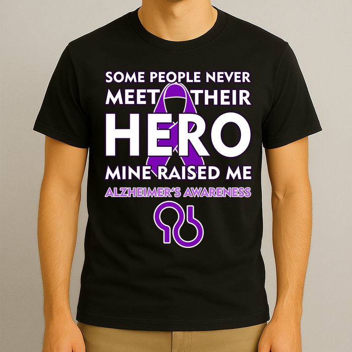 Alzheimer's Some People Never Meet Their Hero Mine Raised Me T-Shirt