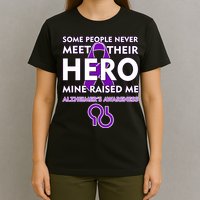 Alzheimer's Some People Never Meet Their Hero Mine Raised Me T-Shirt
