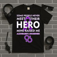 Alzheimer's Some People Never Meet Their Hero Mine Raised Me T-Shirt