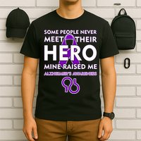 Alzheimer's Some People Never Meet Their Hero Mine Raised Me T-Shirt