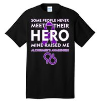 Alzheimer's Some People Never Meet Their Hero Mine Raised Me Tall T-Shirt