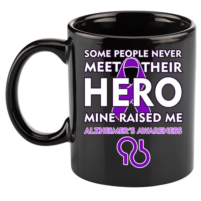 Alzheimer's Some People Never Meet Their Hero Mine Raised Me 11oz C Handle Ceramic Mug