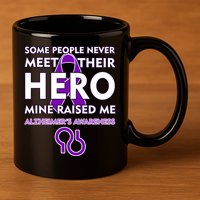 Alzheimer's Some People Never Meet Their Hero Mine Raised Me 11oz C Handle Ceramic Mug