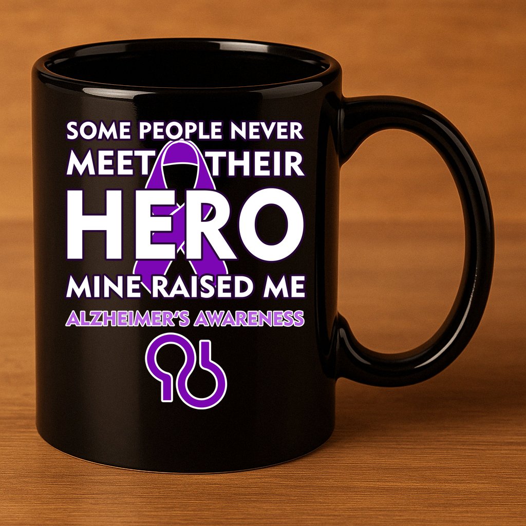 Alzheimer's Some People Never Meet Their Hero Mine Raised Me 11oz C Handle Ceramic Mug