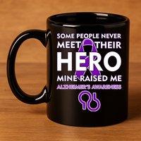 Alzheimer's Some People Never Meet Their Hero Mine Raised Me 11oz C Handle Ceramic Mug