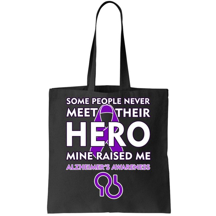 Alzheimer's Some People Never Meet Their Hero Mine Raised Me Tote Bag