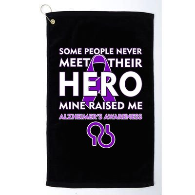 Alzheimer's Some People Never Meet Their Hero Mine Raised Me Platinum Collection Golf Towel