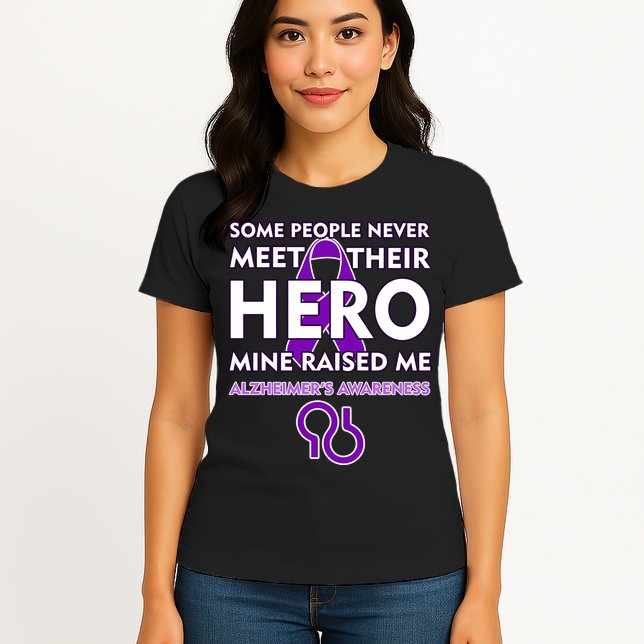 Alzheimer's Some People Never Meet Their Hero Mine Raised Me Womens T-Shirt
