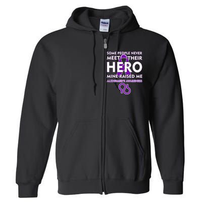 Alzheimer's Some People Never Meet Their Hero Mine Raised Me Full Zip Hoodie