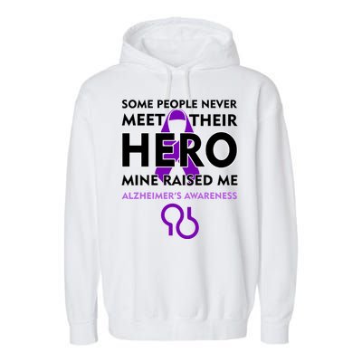 Alzheimer's Some People Never Meet Their Hero Mine Raised Me Garment-Dyed Fleece Hoodie